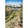 In Search Of A Faith Mentor: The discovery will change the trajectory and quality of your life. - Paperback