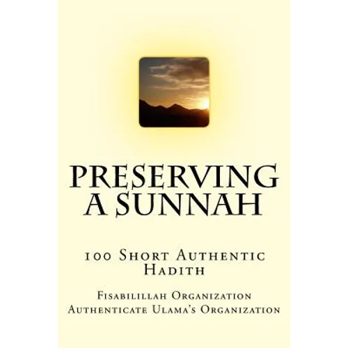 Preserving a Sunnah - 100 Short Authentic Hadith - Paperback