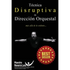 Técnica Disruptiva de Dirección Orquestal: Más allá de lo Evidente... - Paperback