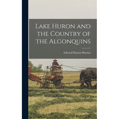 Lake Huron and the Country of the Algonquins - Hardcover