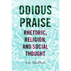 Odious Praise: Rhetoric, Religion, and Social Thought - Hardcover