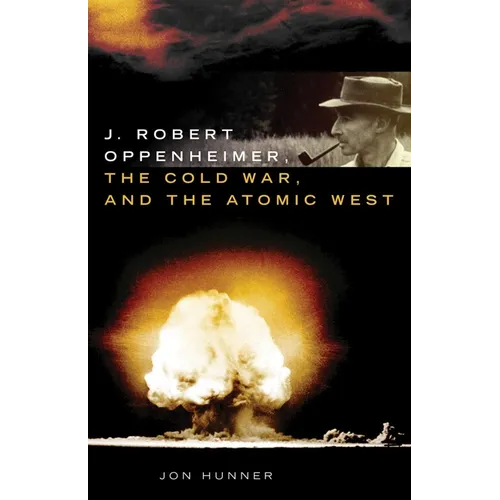 J. Robert Oppenheimer, the Cold War, and the Atomic West: Volume 24 - Hardcover