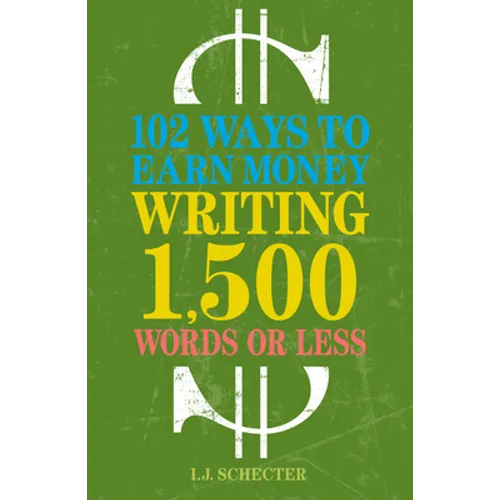 102 Ways to Earn Money Writing 1,500 Words or Less - Paperback