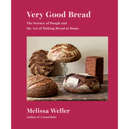 Very Good Bread: The Science of Dough and the Art of Making Bread at Home: A Cookbook - Hardcover