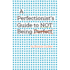 A Perfectionist's Guide to Not Being Perfect - Hardcover