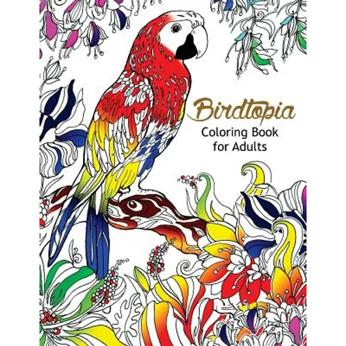 Bird Topia Coloring Book For Adults: Stress Relief Coloring Book For Grown-ups Paisly, Henna and Mandala Parrot, Budgerigar, Lovebird, Owl, Pigeons, H - Paperback