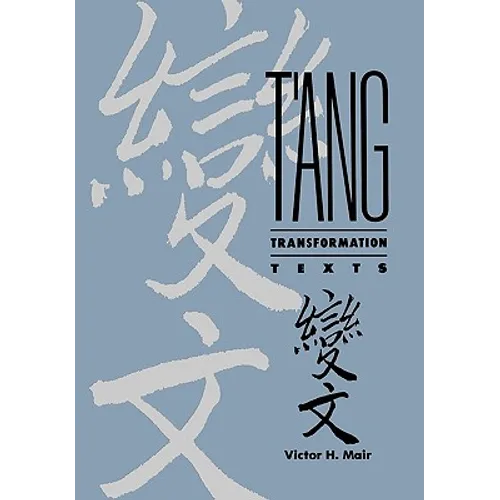 T'Ang Transformation Texts: A Study of the Buddhist Contribution to the Rise of Vernacular Fiction and Drama in China - Hardcover