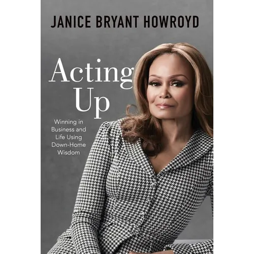 Acting Up: Winning in Business and Life Using Down-Home Wisdom - Hardcover