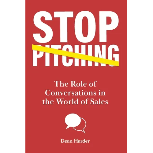 Stop Pitching!: The Role of Conversations in the World of Sales - Paperback