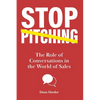 Stop Pitching!: The Role of Conversations in the World of Sales - Paperback