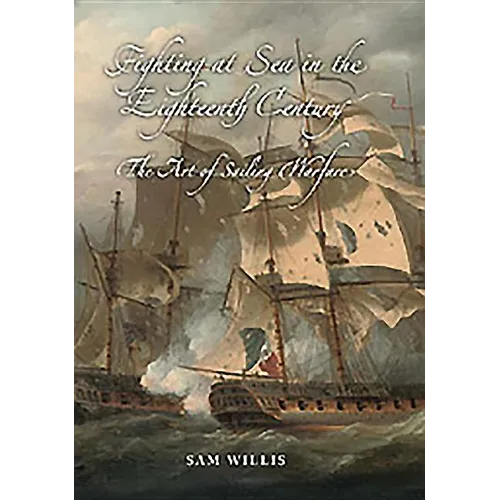 Fighting at Sea in the Eighteenth Century: The Art of Sailing Warfare - Hardcover