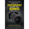 The Ultimate Digital Photography Guide for Beginners: Basic Camera Rules And Essential Settings On The Art Of Image Composition - Paperback