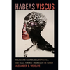 Habeas Viscus: Racializing Assemblages, Biopolitics, and Black Feminist Theories of the Human - Paperback