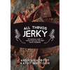 All Things Jerky: The Definitive Guide to Making Delicious Jerky and Dried Snack Offerings - Paperback