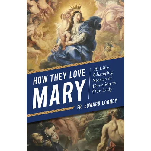How They Love Mary: 28 Life-Changing Stories of Devotion to Our Lady - Paperback