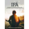 Ifá Un concepto universal de toda la vida Un sistema complejo fácilmente explicable: Por True Ifá Compartiendo pensamientos Perdonar, crecer y realiza - Paperback
