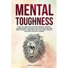 Mental Toughness: Forge an Unbeatable Warrior Mindset, Cognitive Training Secrets to Develop True Old School Grit and Brain Strength, Th - Paperback