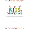 Kids Confidence: A Life-Changing Guide to Boost Your Child's Confidence - Includes The 25 Most Effective Self-Esteem Activities You Can Do Right Now - Hardcover