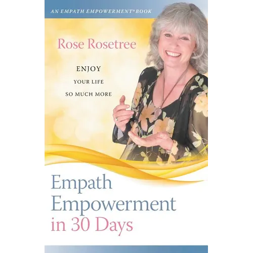 Empath Empowerment in 30 Days: Enjoy Your Life So Much More! - Paperback