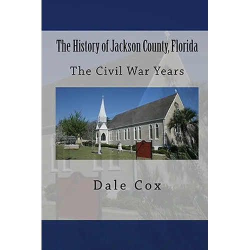 The History of Jackson County, Florida: The War Between the States - Paperback