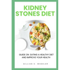 Kidney Stones Diet: Guide On Eating A Healthy Diet And Improve Your Health - Paperback