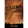 C. S. Lewis & Mere Christianity: The Crisis That Created a Classic - Paperback