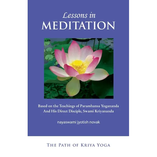 Lessons in Meditation: Based on the Teachings of Paramhansa Yogananda, and His Disciple Swami Kriyananda - Paperback