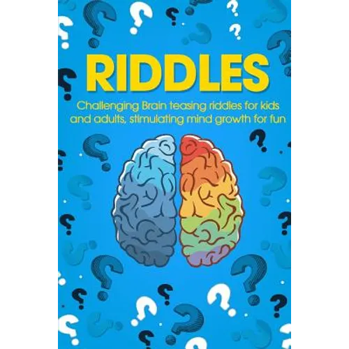 Riddles: Challenging Brain Teasing Riddles For Kids And Adults, Stimulating Mind Growth For Fun - Paperback