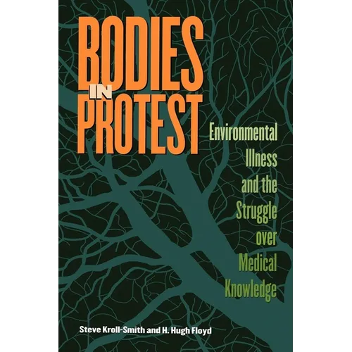 Bodies in Protest: Environmental Illness and the Struggle Over Medical Knowledge - Paperback
