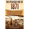 The Peshtigo Fire of 1871: A Captivating Guide to the Deadliest Wildfire in the History of the United States of America That Occurred in Northeastern - Hardcover