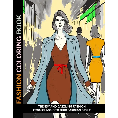 Fashion Coloring Book: Trendy and Dazzling Fashion From Classic to Chic Parisian Style - Paperback