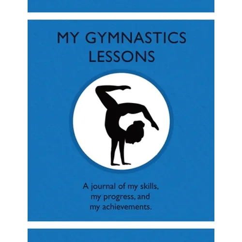 My Gymnastics Lessons: A journal of my skills, my progress, and my achievements. - Paperback
