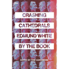 Crashing Cathedrals: Edmund White by the Book - Paperback