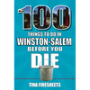 100 Things to Do in Winston-Salem Before You Die - Paperback