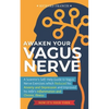 Awaken Your Vagus Nerve: A Scientist's Self-Help Guide to Vagus Nerve Exercises which Reduced his Anxiety and Depression and Improved his Wife' - Paperback