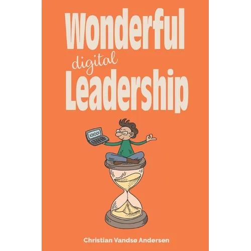 Wonderful Digital Leadership: A different look at time, innovation and leadership in a digital world - Paperback