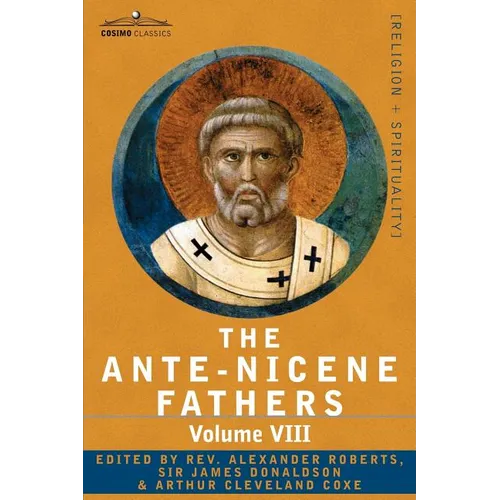 The Ante-Nicene Fathers: The Writings of the Fathers Down to A.D. 325, Volume VIII Fathers of the Third and Fourth Century - The Twelve Patriar - Paperback
