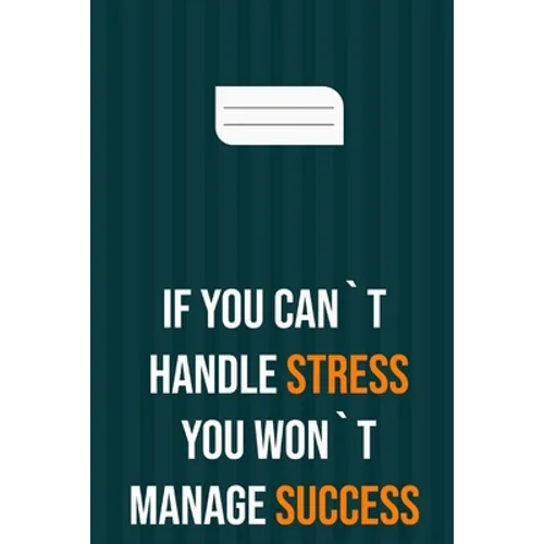 if you can`t handle stress you won`t manage success: motivation books, motivational interviewing, motivational gifts for women, girl, kids ( size 6x9 - Paperback
