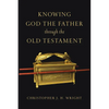 Knowing God the Father Through the Old Testament - Paperback