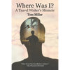 Where Was I? A Travel Writer's Memoir - Paperback