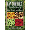 Raw Nutrition: Restore Your Health by Eating Raw and Eating Right! - Hardcover