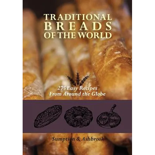 Traditional Breads of the World: 275 Easy Recipes from Around the Globe - Paperback