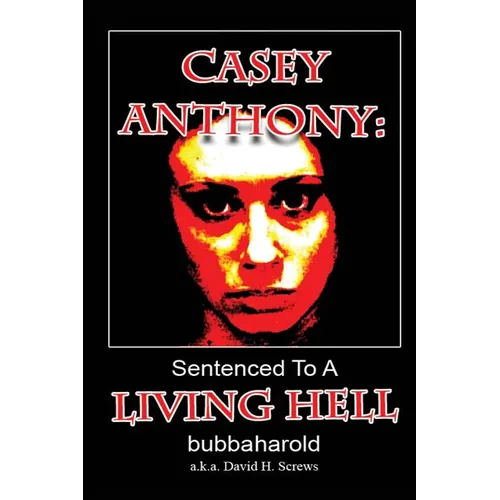 Casey Anthony: Sentenced To A Living Hell - Paperback