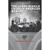 The Cuban Missile Crisis in American Memory: Myths Versus Reality - Hardcover