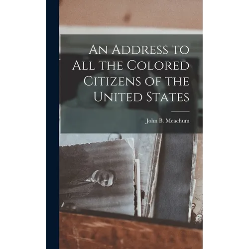 An Address to all the Colored Citizens of the United States - Hardcover