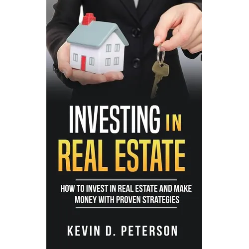 Investing In Real Estate: How To Invest In Real Estate And Make Money With Proven Strategies - Paperback