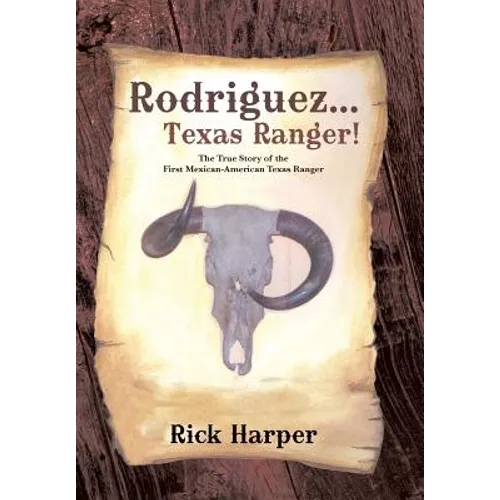 Rodriguez... Texas Ranger!: The True Story of the First Mexican American Texas Ranger - Hardcover