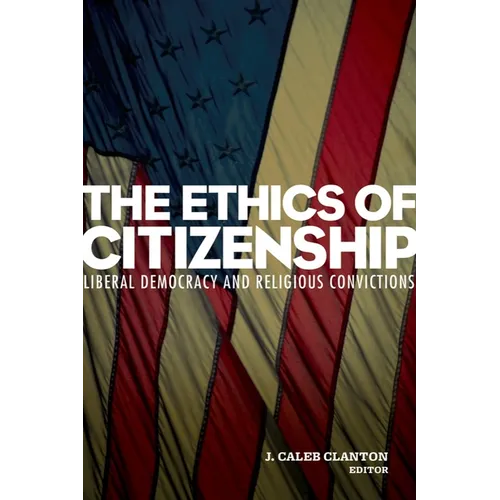 The Ethics of Citizenship: Liberal Democracy and Religious Convictions - Paperback