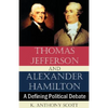 Thomas Jefferson and Alexander Hamilton: A Defining Political Debate - Paperback