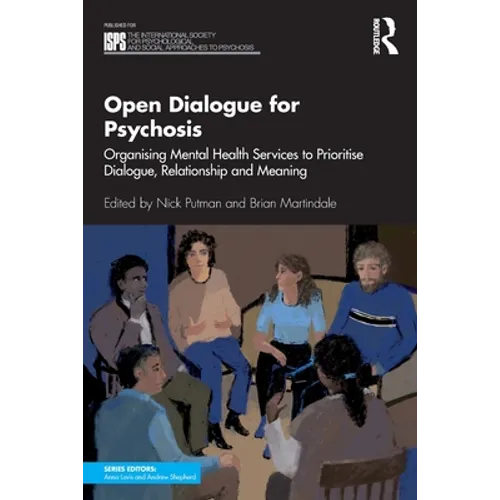 Open Dialogue for Psychosis: Organising Mental Health Services to Prioritise Dialogue, Relationship and Meaning - Paperback